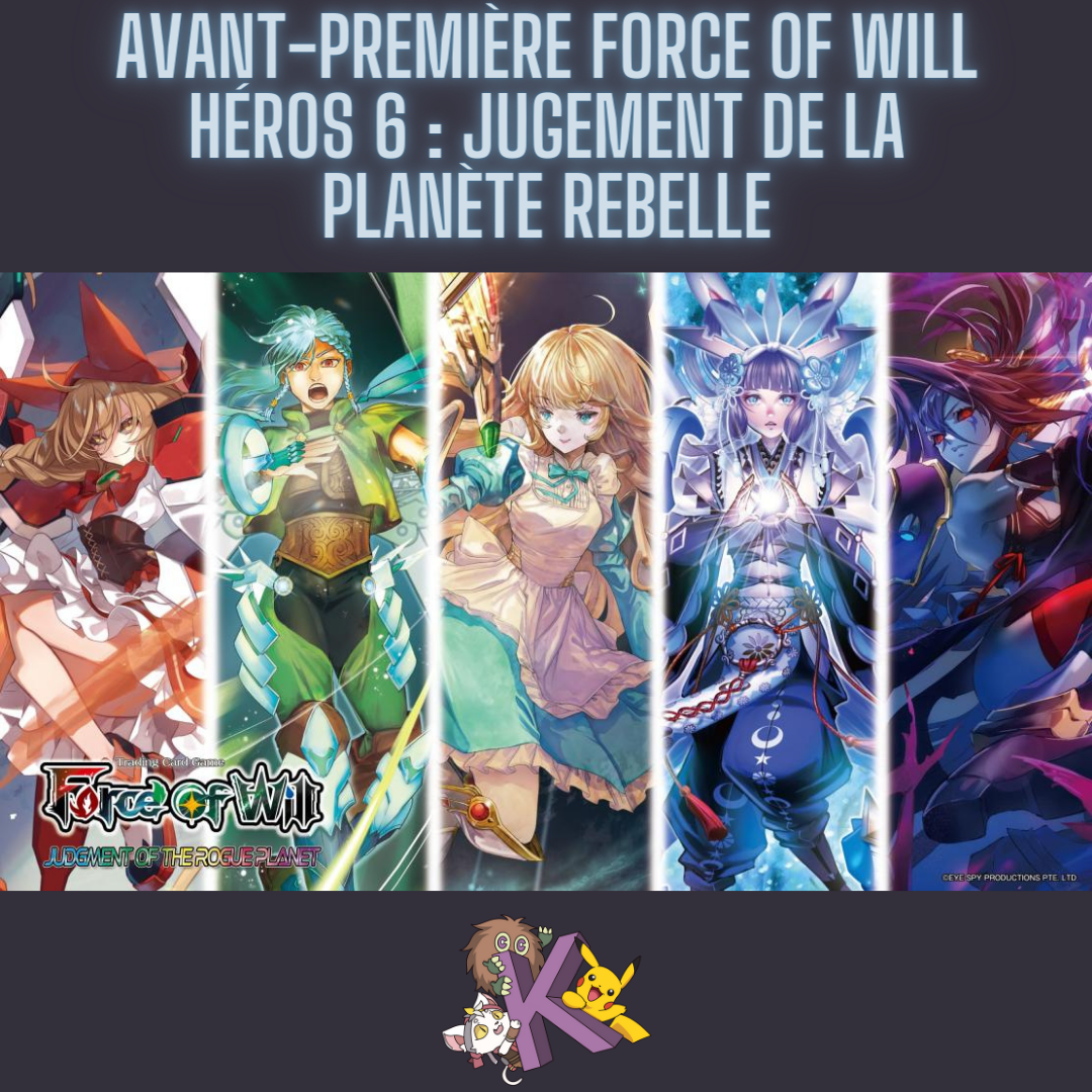 Avant-Première Force of Will Héros 6 : Jugement de la Planète Rebelle